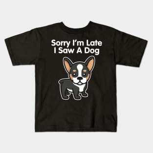 Sorry I'm Late I Saw A Dog product Kids T-Shirt